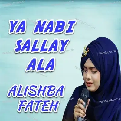Ya Nabi Sallay Ala - Alishba Fateh album cover 