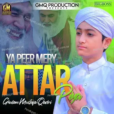 Ya Peer Mery Attar Piya - Ghulam Mustafa Qadri album cover 