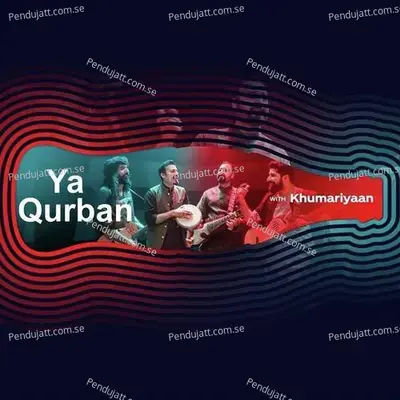 Ya Qurban  Coke Studio Season 11  - Khumariyaan