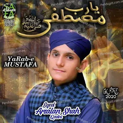 Ya Rab E Mustafa - Syed Arsalan Shah Qadri