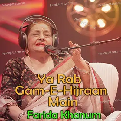 Ya Rab Gam-E-Hijraan Main - Farida Khanum album cover 
