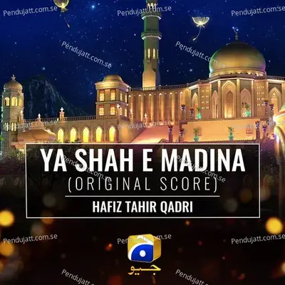 Ya Shah E Madina  Original Score  - Hafiz Tahir Qadri