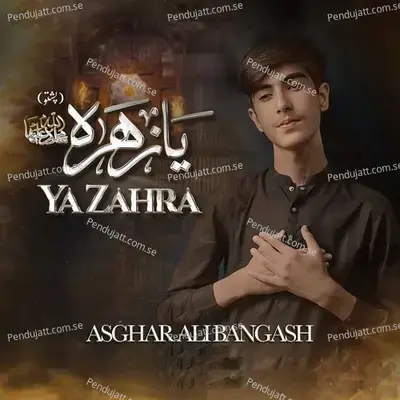 Ya Zahra - Asghar Ali Bangash album cover 