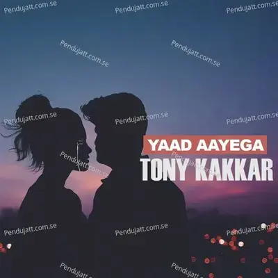 Yaad Aayega - Tony Kakkar album cover 