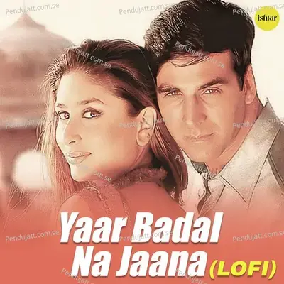 Yaar Badal Na Jaana - Lo - Fi - Udit Narayan