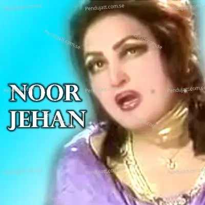 Akhaa Ne Akhaa Diyan Liyan Papiyaan - Noor Jehan album cover 