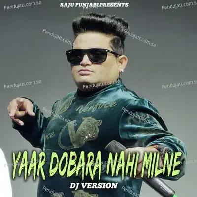 Yaar Dobara Nahi Milne - Dj Version - Raju Punjabi album cover 