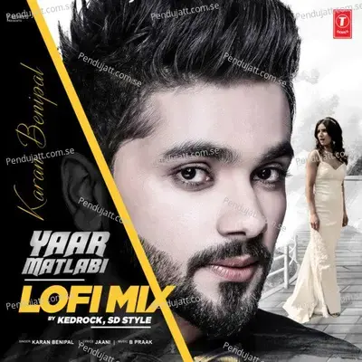 Yaar Matlabi Lofi Mix - Karan Benipal album cover 