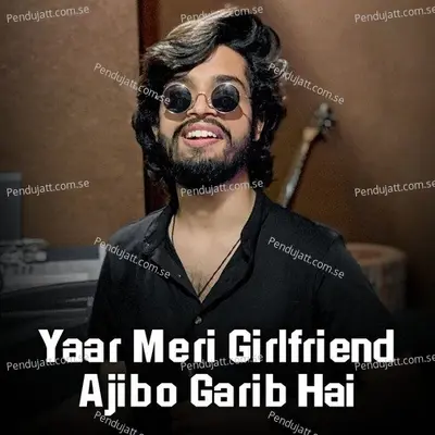 Yaar Meri Girlfriend Ajibo Garib Hai - RJ Praveen album cover 