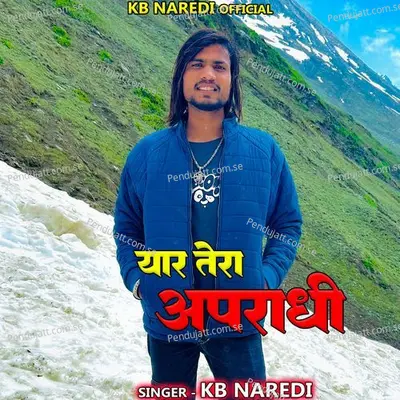 Yaar Tera Aparadhi - KB Naredi album cover 