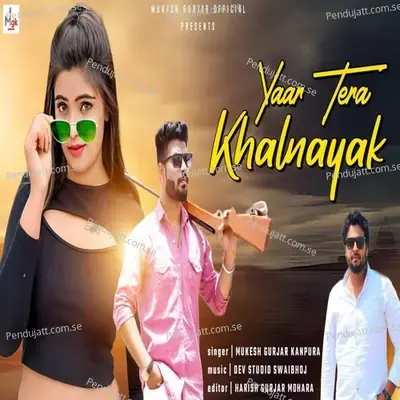 Yaar Tera Khalnayak - Mukesh Gurjar Kanpura album cover 