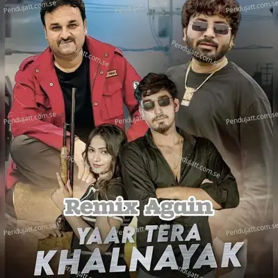 Yaar Tera Khalnayak (Remix Again) - Rohit Sardhana