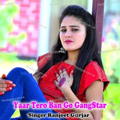 Yaar Tero Ban Go Gangstar - Ranjeet Gurjar album cover 