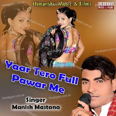 Yaar Tero Full Pawar Me - Manish Mastana