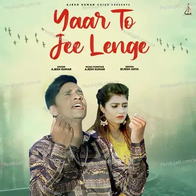 Yaar To Jee Lenge - Ajesh Kumar