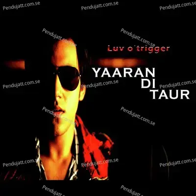 Yaaran Di Taur - Luv O Trigger album cover 