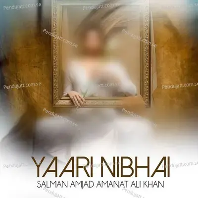 Yaari Nibhai - Salman Amjad Amanat Ali Khan album cover 