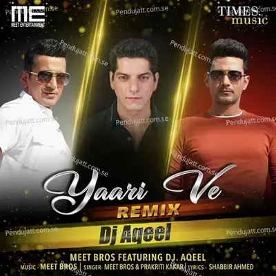 Yaari Ve - Remix Dj Aqeel - Meet Bros album cover 