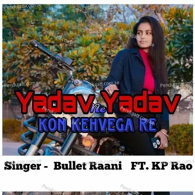 Yadav Ne Yadav - Bullet Raani album cover 