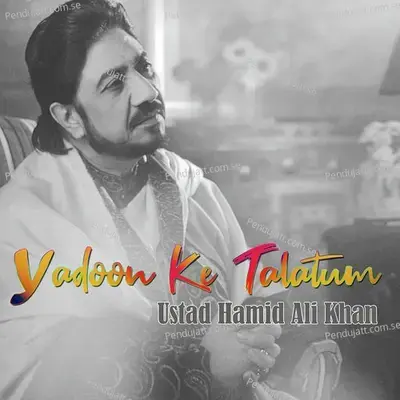 Yadoon Ke Talatum - Ustad Hamid Ali Khan album cover 