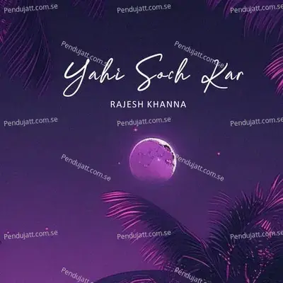 Yahi Soch Kar - Rajesh Khanna album cover 