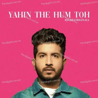 Yahin The Hum Toh - Jigardan Gadhavi album cover 