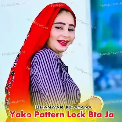 Yako Pattern Lock Bta Ja - Bhanwar Khatana album cover 