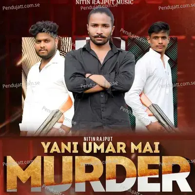 Yani Umar Mai Murder - Nitin Rajput album cover 