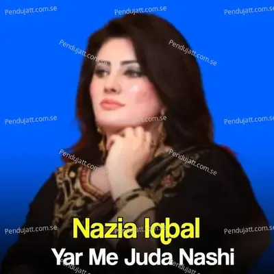 Yar Me Juda Nashi - Nazia Iqbal cover album