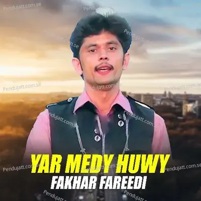 Yar Medy Huwy - Fakhar Fareedi album cover 