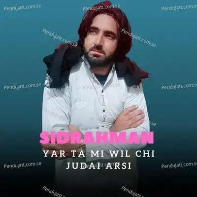 Yar Ta Mi Wil Chi Judai Arsi - Sidrahman album cover 