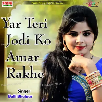 Yar Teri Jodi Ko Amar Rakhe - Balli Bhalpur album cover 