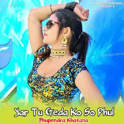 Yar Tu Geda Ko So Phul - Bhupendra Khatana album cover 