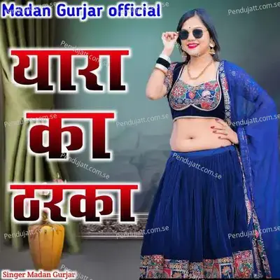 Yara Ka Tharka - Madan Gurjar