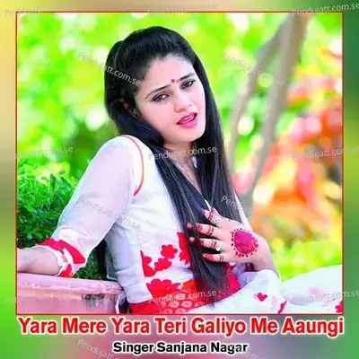 Yara Mere Yara Teri Galiyo Me Aaungi - Sanjana Nagar album cover 