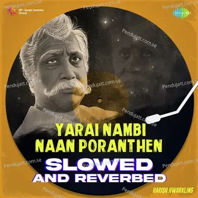 Yarai Nambi Naan Poranthen - Slowed And Reverbed - Harish Hwarkling album cover 