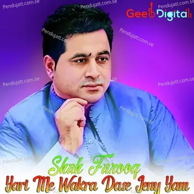 Yari Me Wakra Dase Jeny Yam - Shah Farooq
