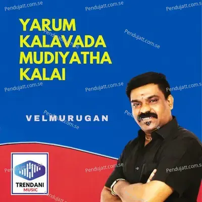 Yarum Kalavada Mudiyatha Kalai - Velmurugan album cover 