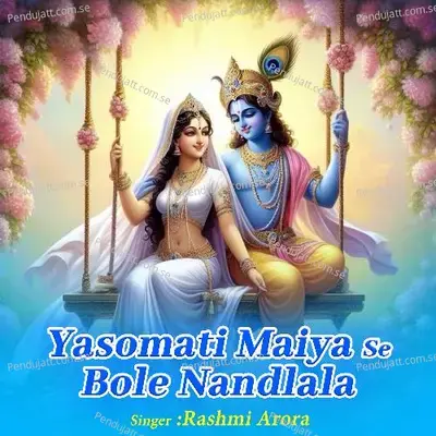 Yasomati Maiya Se Bole Nandlala - Rashmi Arora