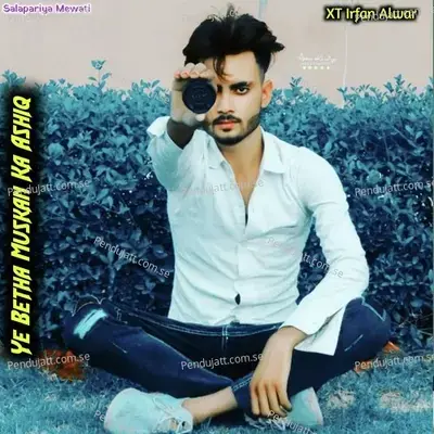 Ye Betha Muskan Ka Ashiq - XT IRFAN ALWAR album cover 