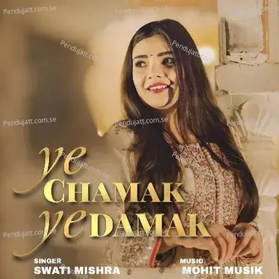 Ye Chamak Ye Damak - Swati Mishra album cover 