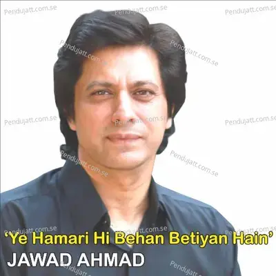 Ye Hamari Hi Behan Betiyan Hain - Jawad Ahmad album cover 