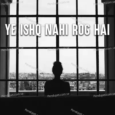 Ye Ishq Nahi Rog Hai - Various Artists