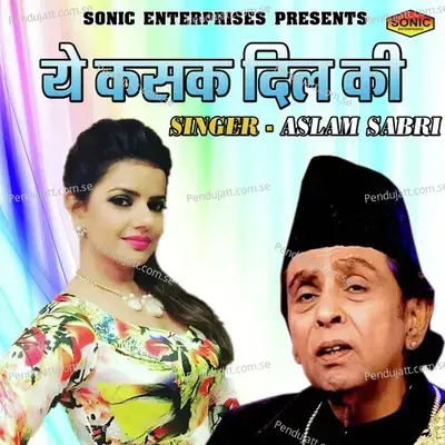 Ye Kasak Dil Ki - Aslam Sabri album cover 