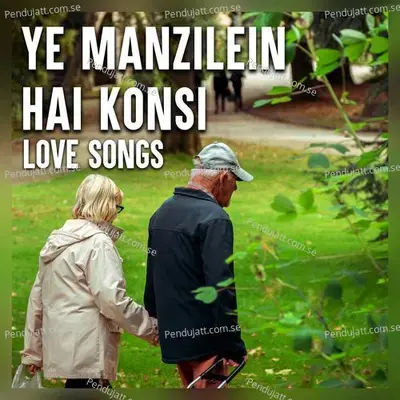 Ye Manzilein Hai Konsi - Love Songs - Various Artists