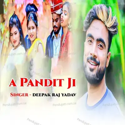 Ye Pandit Ji - Deepak Raj Yadav album cover 