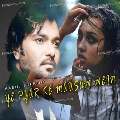 Ye Pyar Ke Mausam Mein - Babul Supriyo album cover 