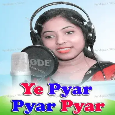 Ye Pyar Pyar Pyar - Anamika Acharya album cover 