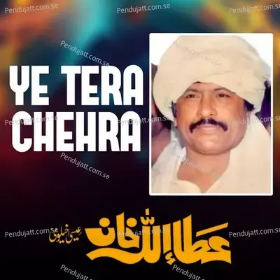Ye Tera Chehra - Attaullah Khan Esakhelvi