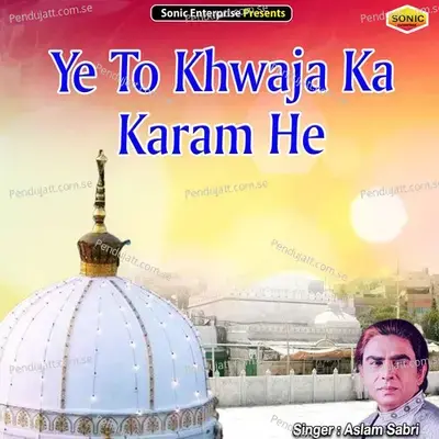 Ye To Khwaja Ka Karam He - Aslam Sabri album cover 